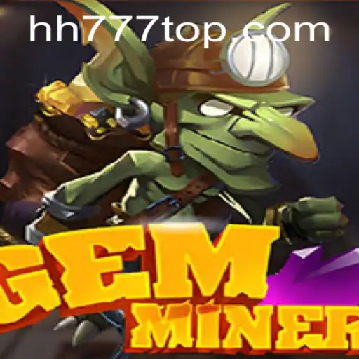 Discover the Treasure in GemMiner: Your Ultimate Guide to HH777